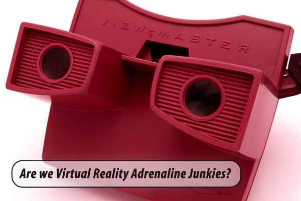 Are-We-Virtual-Reality-Adrenaline-Junkies